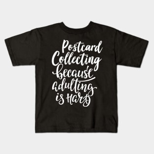 Postcard Collecting Because Adulting Is Hard Kids T-Shirt